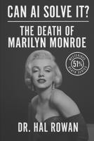 Can AI Solve It? — The Death of Marilyn Monroe: A Mysterious Death Series Investigation by Dr. Hal Rowan B0FCCJX9B1 Book Cover