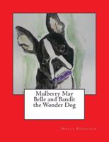 Mulberry May Belle and Bandit the Wonder Dog 1500959030 Book Cover