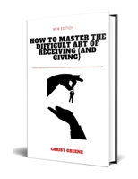 How to Master the Difficult Art of Receiving (and Giving) B0CNQ2XGG8 Book Cover