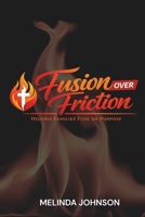 Fuse Over Friction: Helping Families Fuse On Purpose B0H2QQRQB9 Book Cover