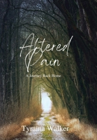 Altered Pain: A Journey Back Home 1669864790 Book Cover