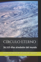 Círculo Eterno: 36.525 días alrededor del mundo (36.525 alrededor de un mundo futuro) (Spanish Edition) B0HB63K97K Book Cover