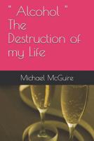 " Alcohol " The Destruction of my Life 1726820882 Book Cover