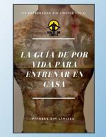 Tu Entrenador Sin Limites Vol.1! La Guia de Por Vida Para Entrenar En Casa: Version Estandar 154134975X Book Cover