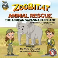 Zoobitat Animal Rescue: The African Savanna Elephant: A STEM Accredited Animal and Nature Adventure for Early Readers B0GT13TYM2 Book Cover