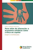 Para Alem Da Alienacao: A Economia Solidaria Como Critica Ao Capital 3639610113 Book Cover