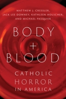Body and Blood: Catholic Horror in America 147984585X Book Cover