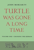 Turtle Was Gone A Long Time Vol.1 - Crossing the Kedron 1807620239 Book Cover