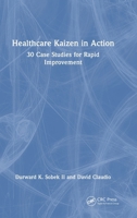 Healthcare Kaizen in Action: 30 Case Studies for Rapid Improvement 1041136196 Book Cover