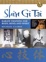 Shin Gi Tai: Karate Training for Body, Mind, and Spirit 159439217X Book Cover