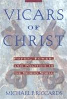 Vicars Of Christ: Popes, Power, & Politics in the Modern World 082451694X Book Cover