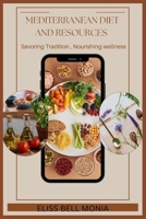 Mediterranean Diet and Resources: Savoring Tradition, Nourishing Wellness B0CG82CZNG Book Cover