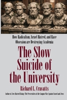 The Slow Suicide of the University: How Radicalism, Israel Hatred, and Race Obsession Are Destroying Academia B0GXN2M9LS Book Cover