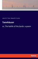 TannhAcuser: Or, The Battle of the Bards. A Poem 1245160176 Book Cover