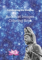 Celebrating the Buddha: Buddhist Images Coloring Book with an Easy Shading Technique! B095Q3J9P7 Book Cover