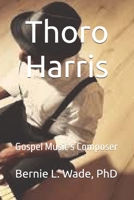 Thoro Harris: Gospel Music's Composer B0DR326884 Book Cover