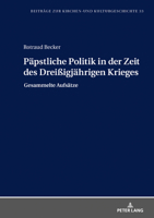 Paepstliche Politik in Der Zeit Des Drei�igjaehrigen Krieges: Gesammelte Aufsaetze 3631806647 Book Cover