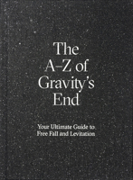 The A-Z of Gravity's End: Your Ultimate Guide to Free Fall and Levitation 3943196755 Book Cover