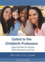 Called to the Childbirth Profession: Opportunities for Doulas, Birth Educators, and You 0615578128 Book Cover