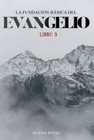 La Fundación Básica Del Evangelio: Libro 3 (Spanish Edition) B0FK5V5GG3 Book Cover