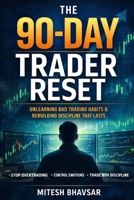 The 90-Day Trader Reset: Unlearning Bad Trading Habits B0GGYZ8BWL Book Cover