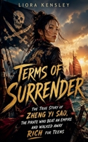 Terms of Surrender: The True Story of Zheng Yi Sao, the Pirate Who Beat an Empire and Walked Away Rich For Teens B0HHTGHVVQ Book Cover