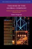 The Rise of the Global Company: Multinationals and the Making of the Modern World 0521614961 Book Cover