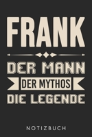 Frank Der Mann Der Mythos Die Legende: Din A5 Kariertes Heft (Kariert) Mit Karos Für Frank | Notizbuch Tagebuch Planer Für Jeden Mit Dem Vorname ... Name & Spitzname Notebook (German Edition) 1678392677 Book Cover