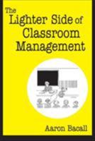 The Lighter Side of Classroom Management 1412927021 Book Cover