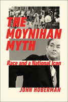 The Moynihan Myth: Race and a National Icon 0252049446 Book Cover
