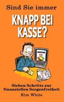 Sind Sie Immer Knapp Bei Kasse?: Sieben Schritte zur Finanziellen Sorgenfreiheit 1539799492 Book Cover