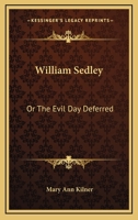 William Sedley, Or, the Evil Day Deferred / By S. S 0548408106 Book Cover
