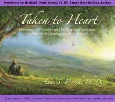 Taken to Heart: Parenting Our Children and Re-Parenting Oursleves Through the Healing Power of Story 0989531015 Book Cover
