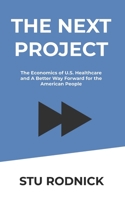 The Next Project: The Economics of U.S. Healthcare and A Better Way Forward for the American People B08JF16VYP Book Cover