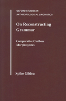 On Reconstructing Grammar: Comparative Cariban Morphosyntax (Oxford Studies in Anthropological Linguistics , No 18) 019510952X Book Cover