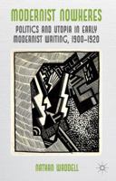 Modernist Nowheres: Politics and Utopia in Early Modernist Writing, 1900-1920 023027899X Book Cover