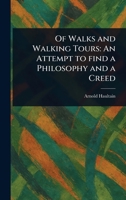 Of Walks and Walking Tours: An Attempt to Find a Philosophy and a Creed 1023229056 Book Cover