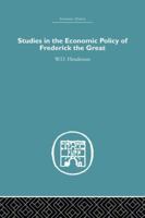 Studies in the Economic Policy of Frederick the Great (Economic History) 1138865206 Book Cover