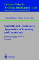 Symbolic and Quantitative Approaches to Reasoning and Uncertainty: European Conference, ECSQARU'99, London, UK, July 5-9, 1999, Proceedings (Lecture Notes in Computer Science) B0108DM40C Book Cover