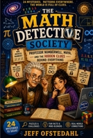 The Math Detective Society: Professor Numberwell, Maya, and the Hidden Clues Behind Everything B0H5YHVJ3Z Book Cover