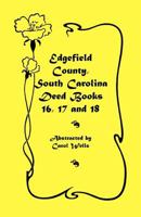 Edgefield County, South Carolina: Deed Books 16, 17, 18 0788406701 Book Cover