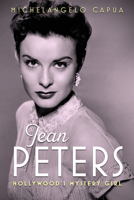 Jean Peters: Hollywood's Mystery Girl 1496850262 Book Cover