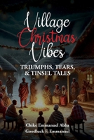 Village Christmas Vibe: Triumphs, Tears & Tinsel Tales 9786206738 Book Cover