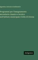 Programmi per l'insegnamento secondario classico e tecnico nell'istituto municipale Cirillo di Aversa (Italian Edition) 3563239819 Book Cover