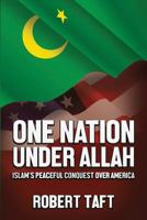 One Nation Under Allah: Islam's Peaceful Conquest Over America 1480965308 Book Cover