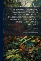 Le Botaniste Franaois, Comprenant Toutes Les Plantes Communes Et Usuelles Tome 2 1175229229 Book Cover