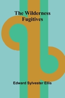 The Wilderness Fugitives 9368390223 Book Cover