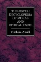 The Jewish Encyclopedia of Moral and Ethical Issues 1568217617 Book Cover