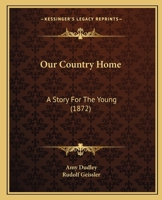 Our Country Home: A Story For The Young 1166946959 Book Cover