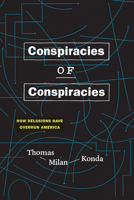 Conspiracies of Conspiracies: How Delusions Have Overrun America 022658576X Book Cover